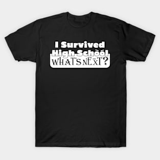 I Survived High School Graduation What's next? T-Shirt